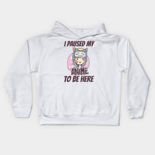 I Paused My Anime To Be Here Kids Hoodie